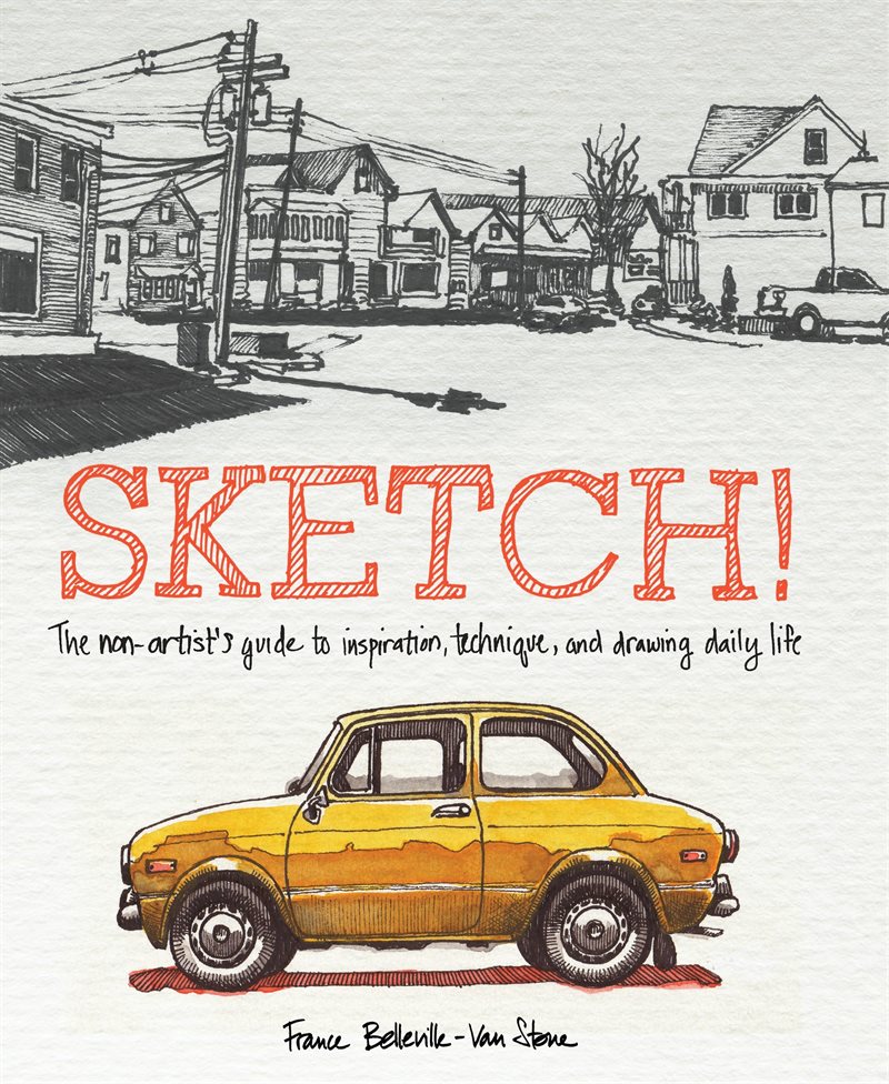 Sketch! - the non-artists guide to inspiration, technique, and drawing dail