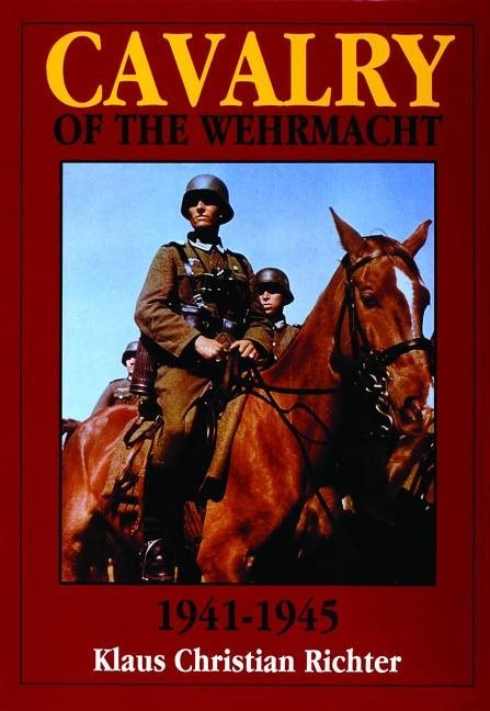 The Cavalry Of The Wehrmacht 1941-1945