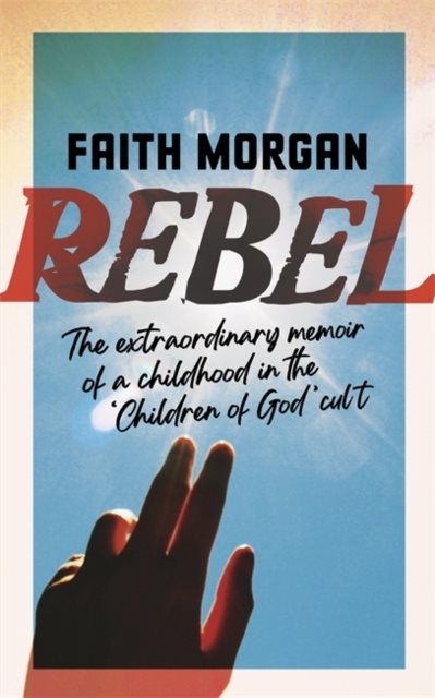 Rebel - The extraordinary story of a childhood in the 
