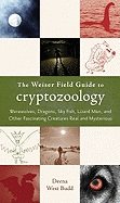 Weiser field guide to cryptozoology - werewolves, dragons, sky fish, lizard