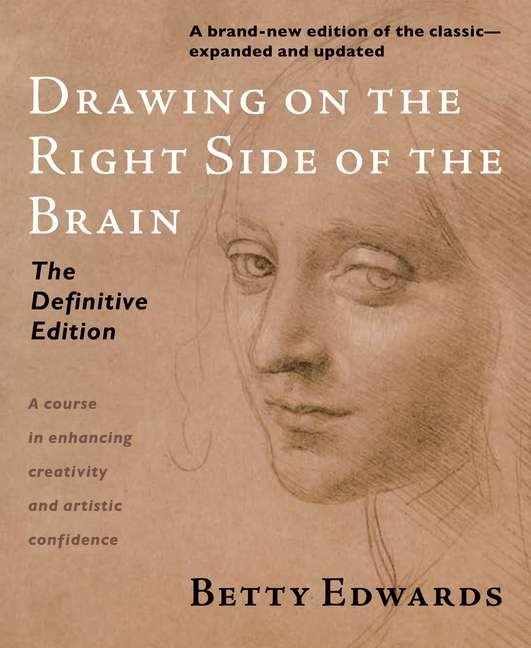 Drawing on the right side of the brain - the definitive, 4th edition