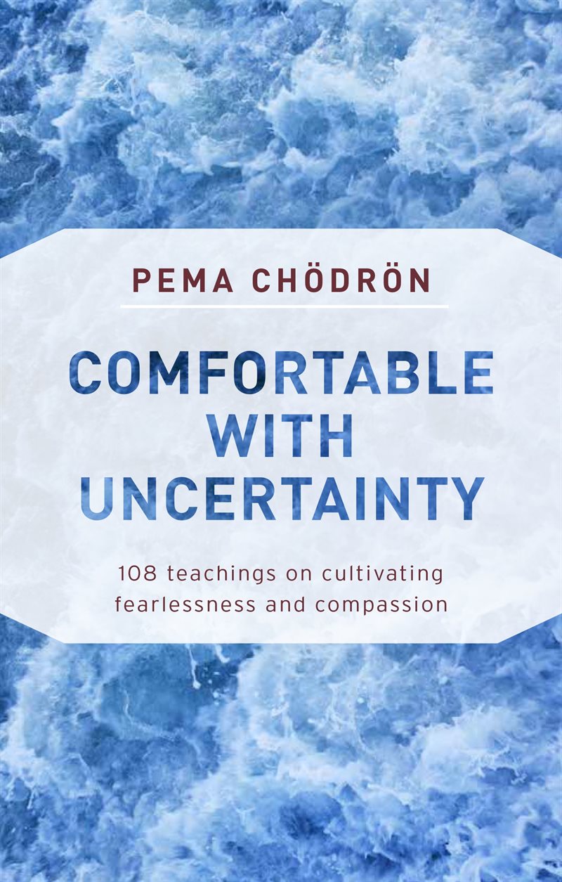 Comfortable with uncertainty - 108 teachings on cultivating fearlessness an