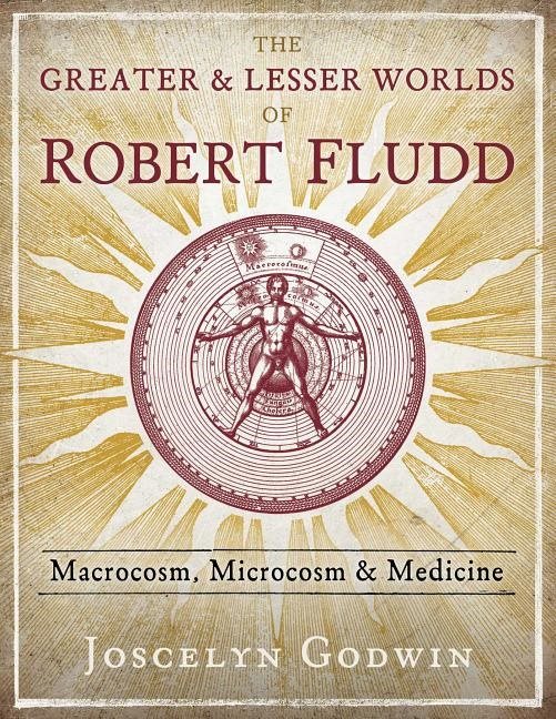 Greater And Lesser Worlds Of Robert Fludd