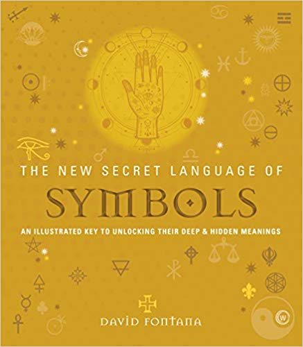 The New Secret Language of Symbols: An Illustrated Key to Unlocking Their Deep & Hidden Meanings