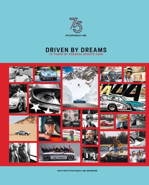 Driven By Dreams : 75 Years of Porsche Sports Cars