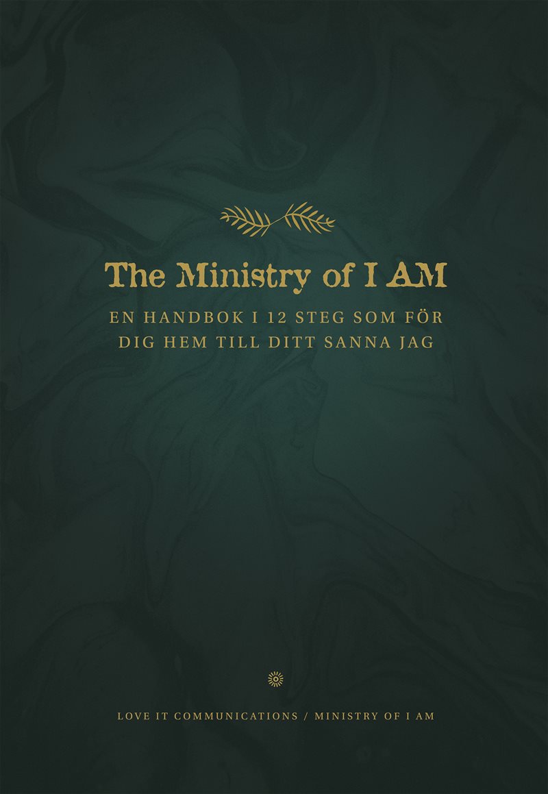 The ministry of I am : en handbok i 12 steg som för dig hem till ditt sanna jag