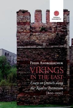 Vikings in the East :  Essays on Contacts along the Road to Byzantium (800-1100)