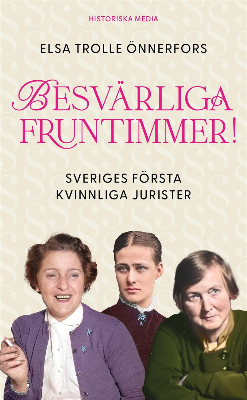 Besvärliga fruntimmer! : Sveriges första kvinnliga jurister