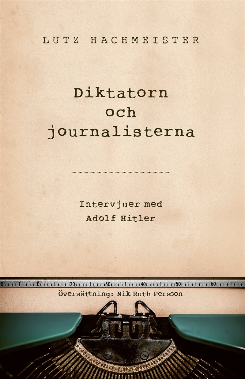 Diktatorn och journalisterna : intervjuer med Adolf Hitler