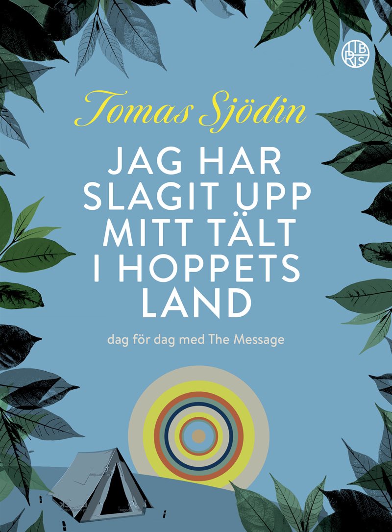 Jag har slagit upp mitt tält i hoppets land : dag för dag med The Message