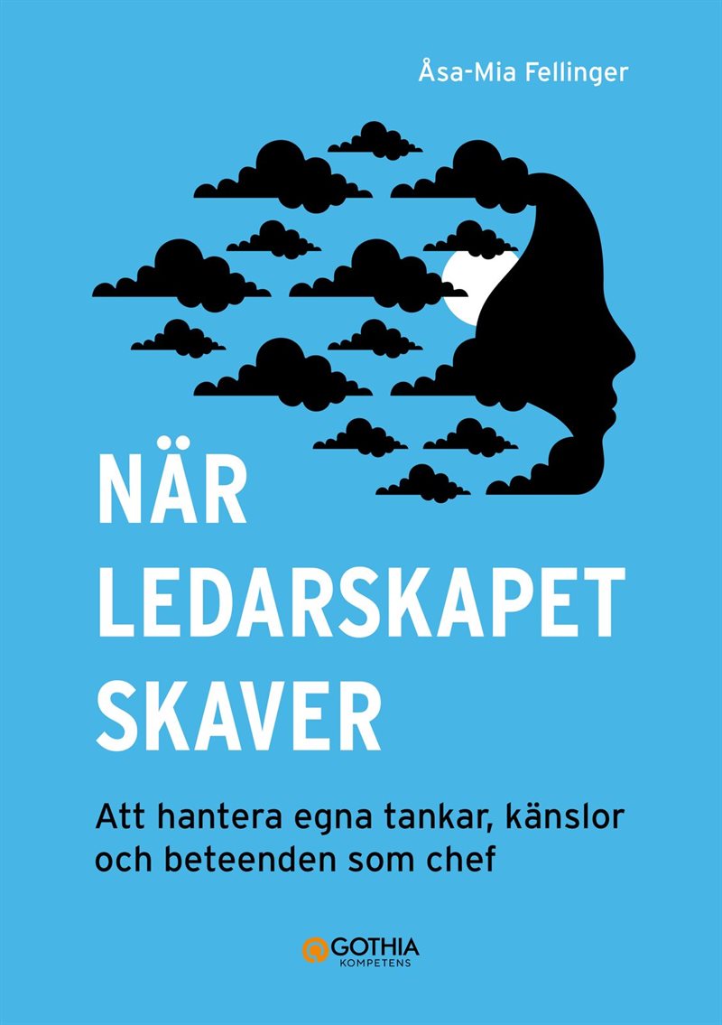 När ledarskapet skaver : att hantera egna tankar, känslor och beteenden som chef