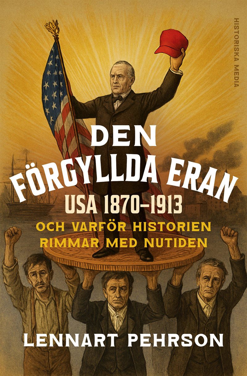 Den förgyllda eran : USA 1870-1913 och varför historien rimm