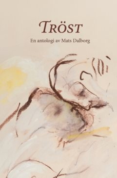 Tröst : en antologi av Mats Dalborg