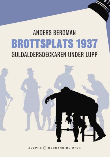 Brottsplats 1937 : Guldåldersdeckaren under lupp