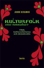 Kulturfolk eller folkkultur? : 1968, kulturarbetarna och demokratin