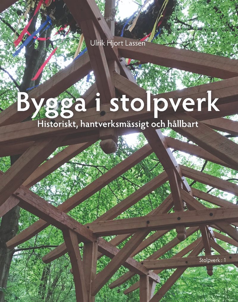 Bygga i stolpverk : historiskt, hantverksmässigt och hållbart