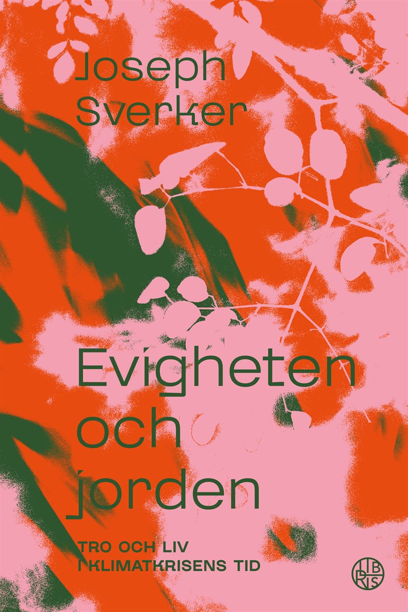 Evigheten och jorden - tro och liv i klimatkrisens tid