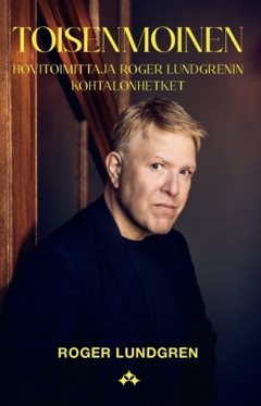 Toisenmoinen : Hovitoimittaja Roger Lundgrenin kohtalonhetket