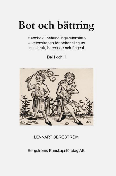 Bot och bättring : handbok i behandlingsvetenskap - vetenskapen för behandling av missbruk, beroende och ångest. Del 1 och 2