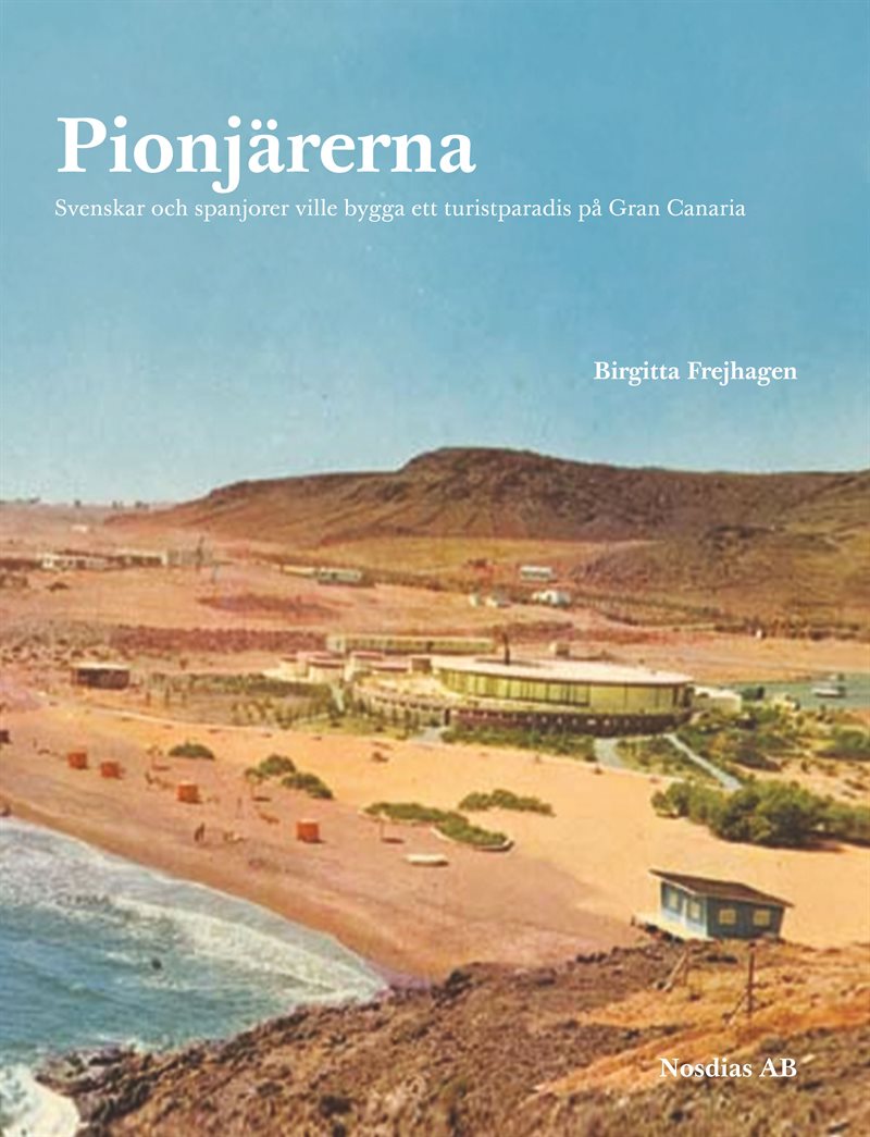 Pionjärerna : svenskar och spanjorer ville skapa ett turistparadis på Gran Canaria
