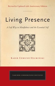 Living presence (revised) - the sufi path to mindfulness and the essential