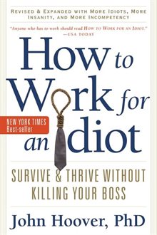 How to work for an idiot - survive & thrive without killing your boss
