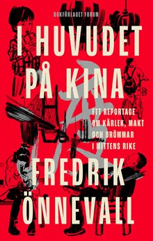 I huvudet på Kina : ett reportage om kärlek, makt och drömmar i mittens rike