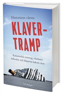 Historiens värsta klavertramp : katastrofala misstag, ofattbara felbeslut och klåparna bakom dem