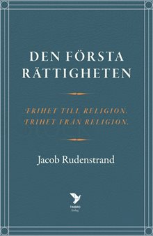 Den första rättigheten : frihet till religion, frihet från religion