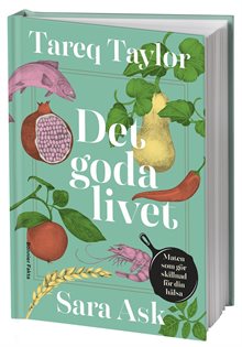 Det goda livet : maten som gör skillnad för din hälsa